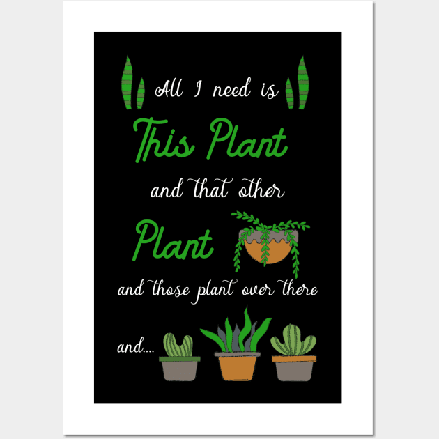 All i need is plants Wall Art by TheBestHumorApparel